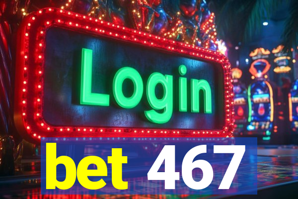 bet 467